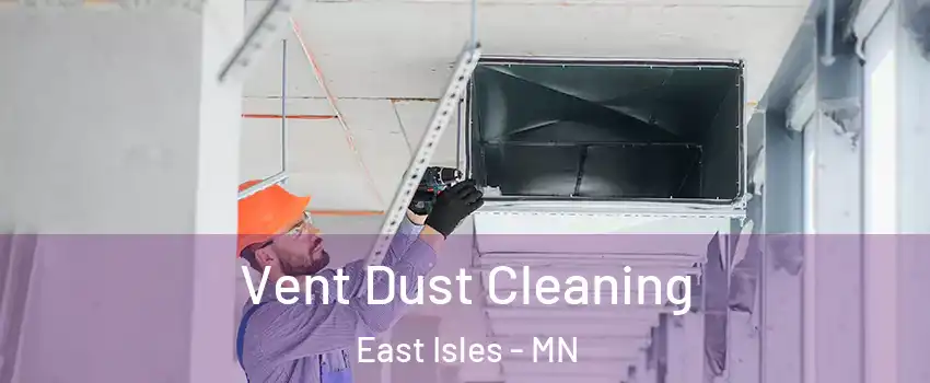Vent Dust Cleaning East Isles - MN