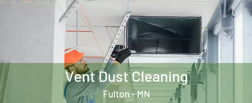 Vent Dust Cleaning Fulton - MN