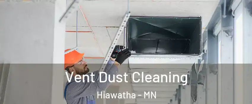Vent Dust Cleaning Hiawatha - MN