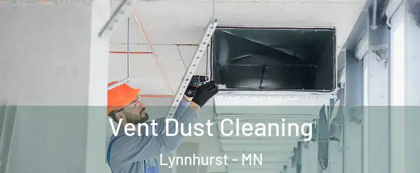 Vent Dust Cleaning Lynnhurst - MN