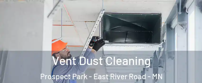 Vent Dust Cleaning Prospect Park - East River Road - MN