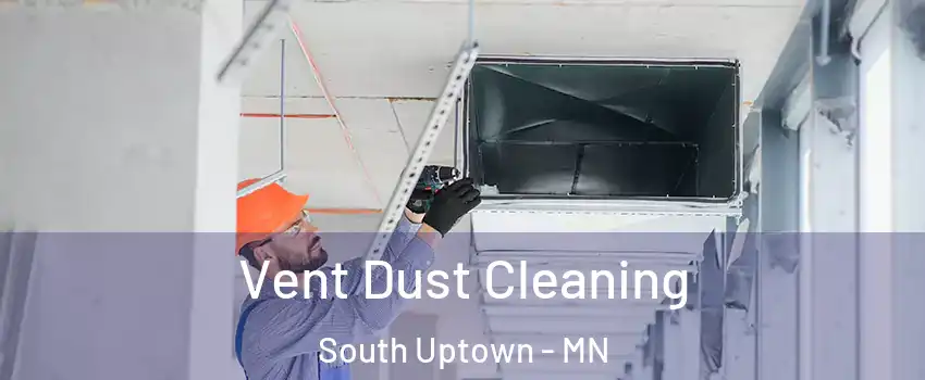 Vent Dust Cleaning South Uptown - MN