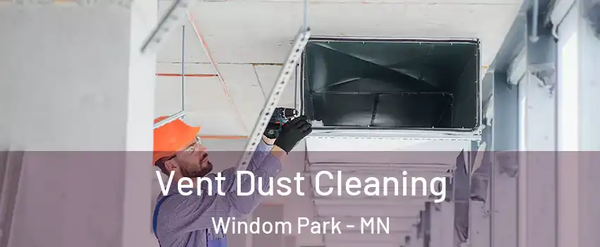 Vent Dust Cleaning Windom Park - MN