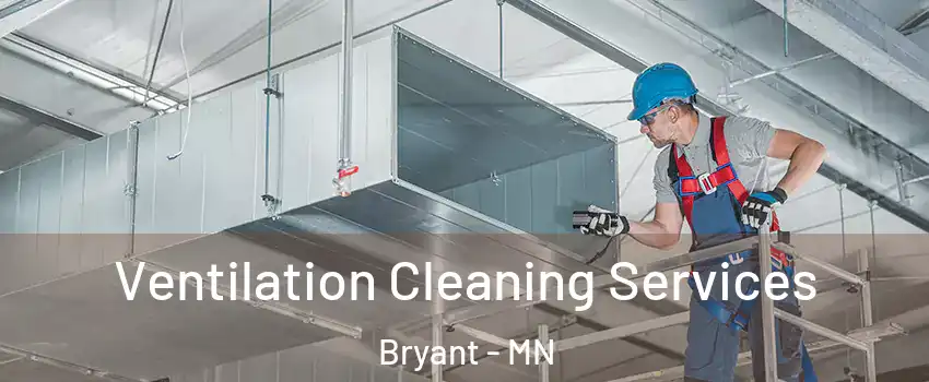 Ventilation Cleaning Services Bryant - MN