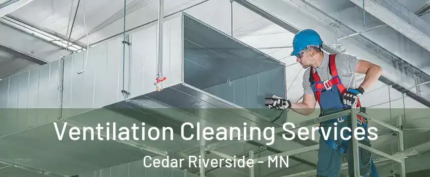 Ventilation Cleaning Services Cedar Riverside - MN