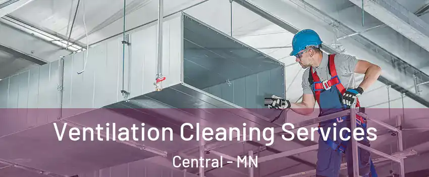 Ventilation Cleaning Services Central - MN