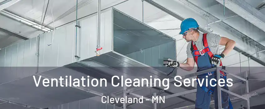 Ventilation Cleaning Services Cleveland - MN