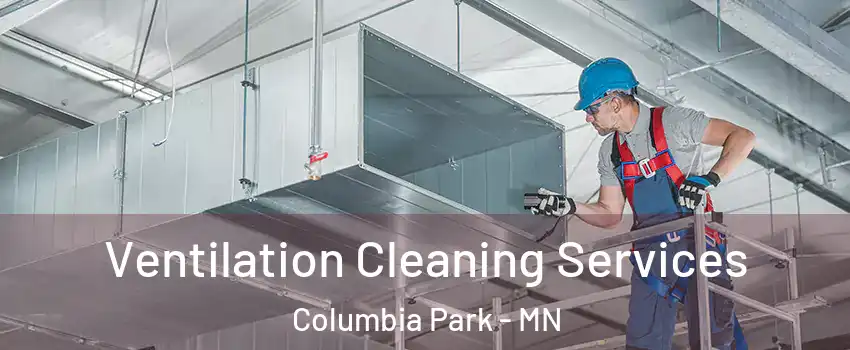 Ventilation Cleaning Services Columbia Park - MN