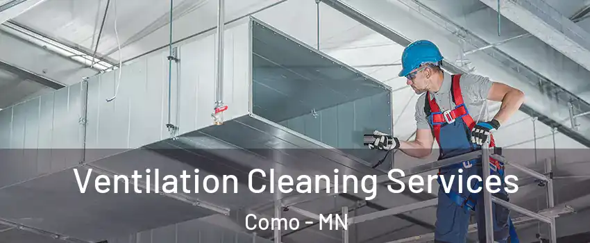 Ventilation Cleaning Services Como - MN