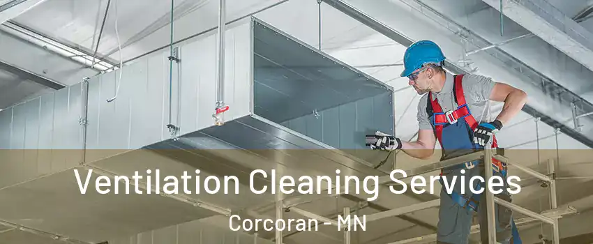 Ventilation Cleaning Services Corcoran - MN
