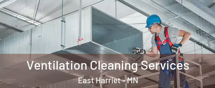 Ventilation Cleaning Services East Harriet - MN