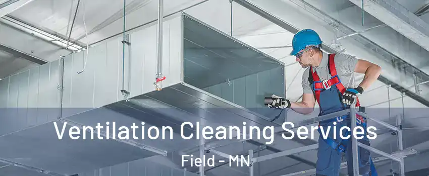 Ventilation Cleaning Services Field - MN