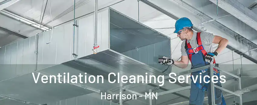 Ventilation Cleaning Services Harrison - MN