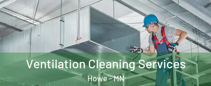 Ventilation Cleaning Services Howe - MN