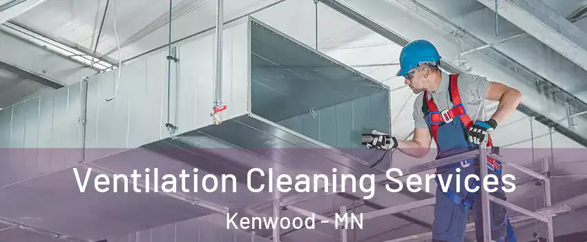 Ventilation Cleaning Services Kenwood - MN