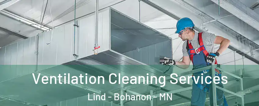 Ventilation Cleaning Services Lind - Bohanon - MN