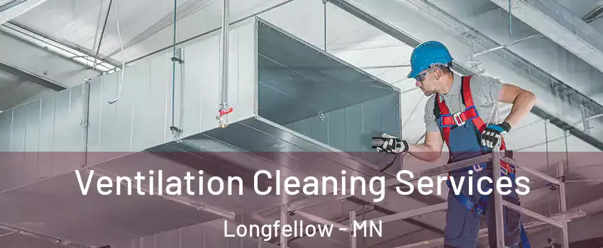 Ventilation Cleaning Services Longfellow - MN
