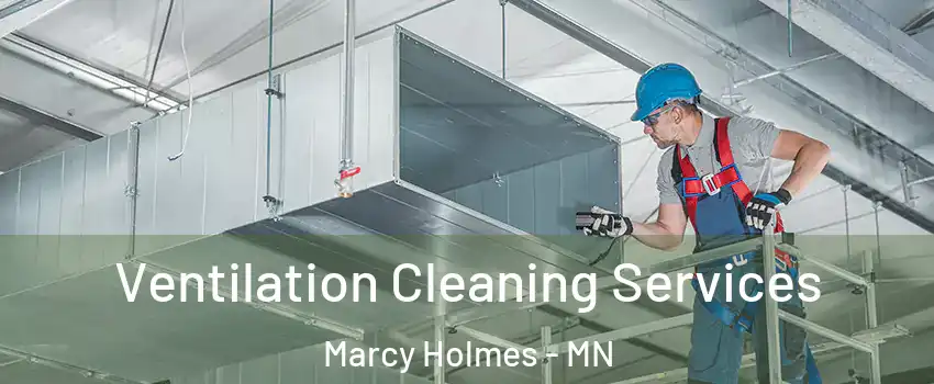 Ventilation Cleaning Services Marcy Holmes - MN