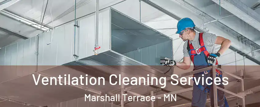 Ventilation Cleaning Services Marshall Terrace - MN