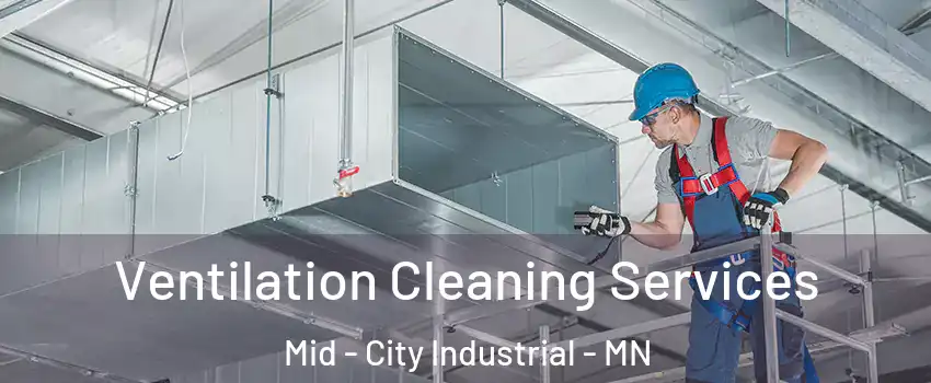 Ventilation Cleaning Services Mid - City Industrial - MN