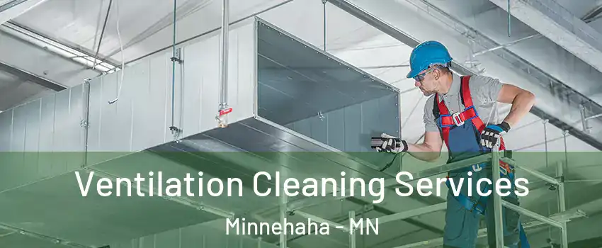 Ventilation Cleaning Services Minnehaha - MN