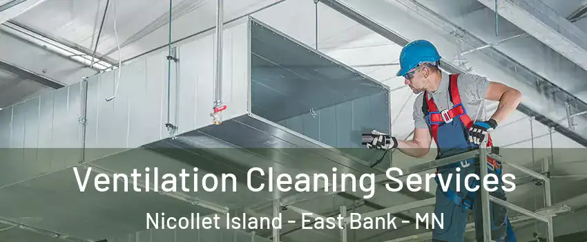 Ventilation Cleaning Services Nicollet Island - East Bank - MN