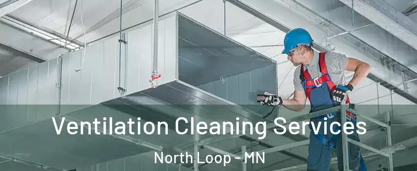 Ventilation Cleaning Services North Loop - MN