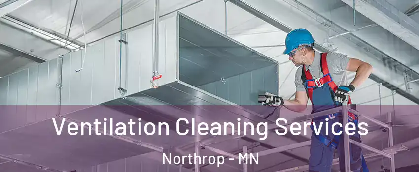 Ventilation Cleaning Services Northrop - MN