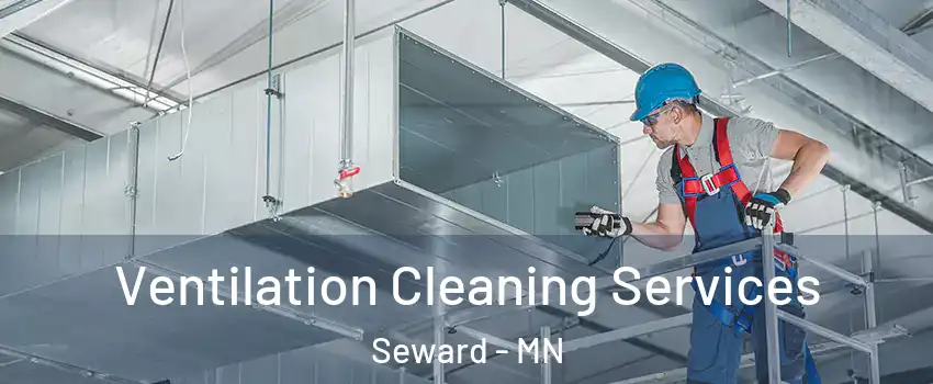 Ventilation Cleaning Services Seward - MN