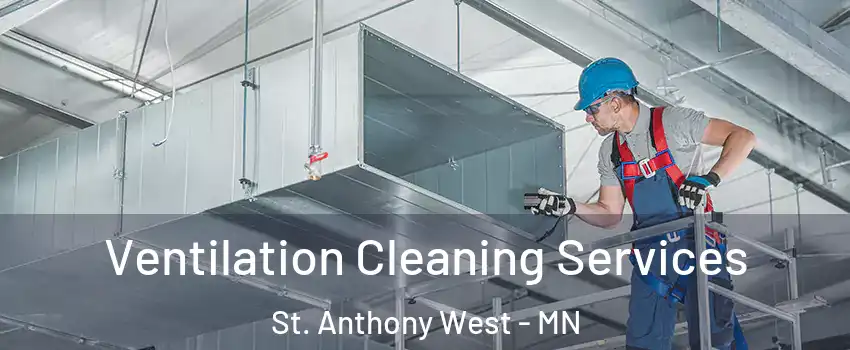 Ventilation Cleaning Services St. Anthony West - MN