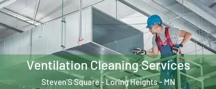Ventilation Cleaning Services Steven'S Square - Loring Heights - MN