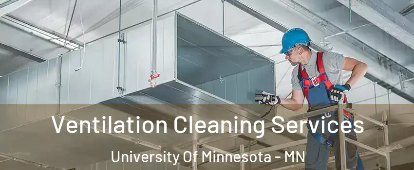 Ventilation Cleaning Services University Of Minnesota - MN