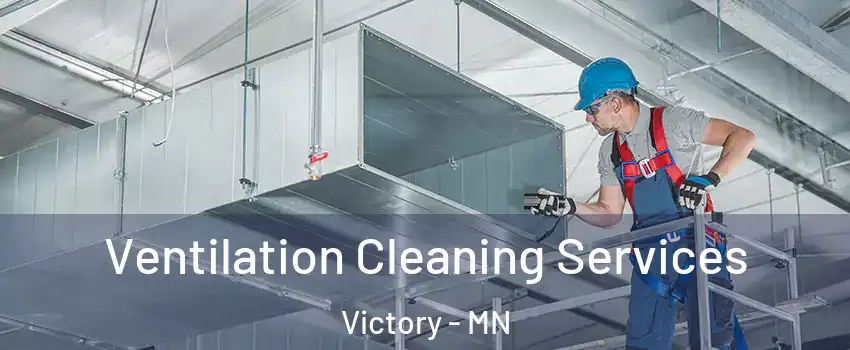 Ventilation Cleaning Services Victory - MN