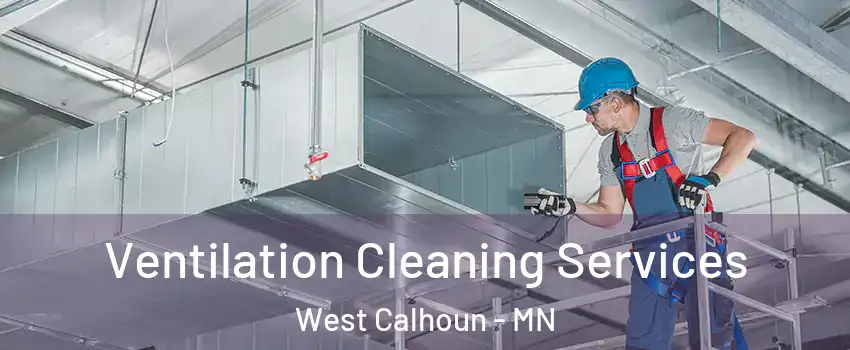 Ventilation Cleaning Services West Calhoun - MN