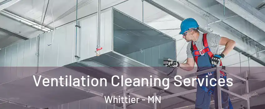 Ventilation Cleaning Services Whittier - MN
