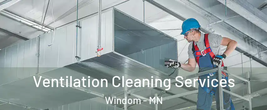 Ventilation Cleaning Services Windom - MN
