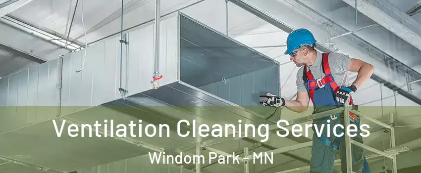 Ventilation Cleaning Services Windom Park - MN