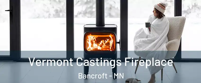 Vermont Castings Fireplace Bancroft - MN