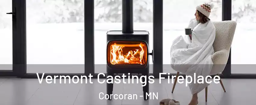 Vermont Castings Fireplace Corcoran - MN