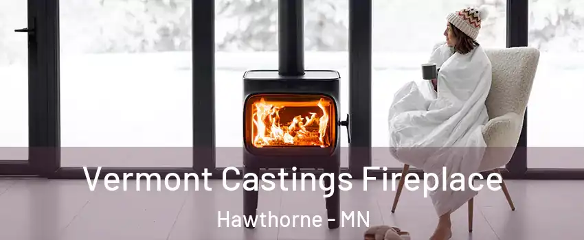 Vermont Castings Fireplace Hawthorne - MN