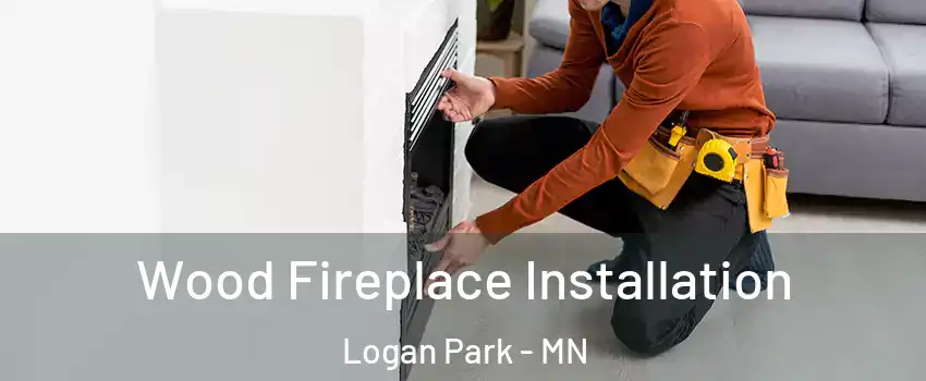 Wood Fireplace Installation Logan Park - MN