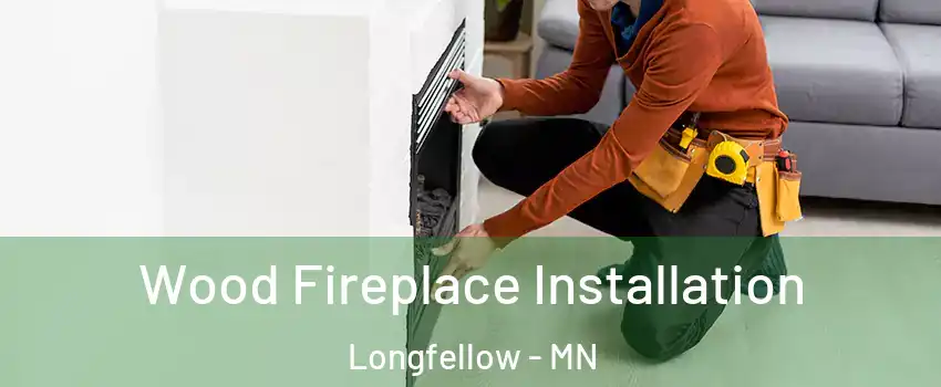 Wood Fireplace Installation Longfellow - MN