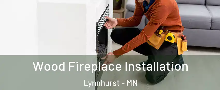 Wood Fireplace Installation Lynnhurst - MN