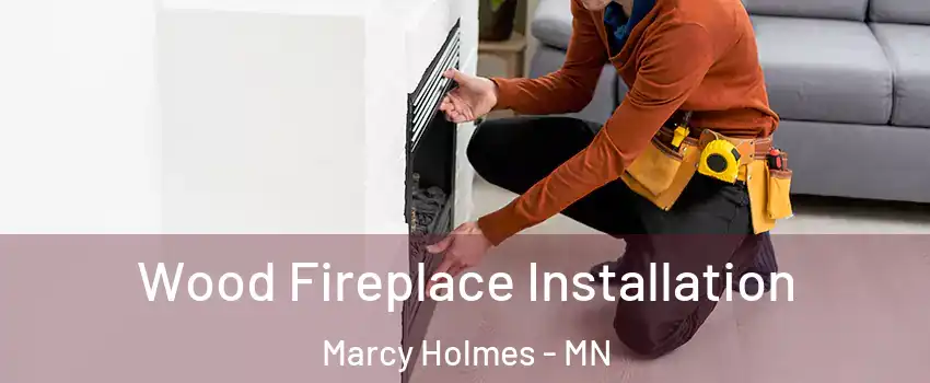 Wood Fireplace Installation Marcy Holmes - MN