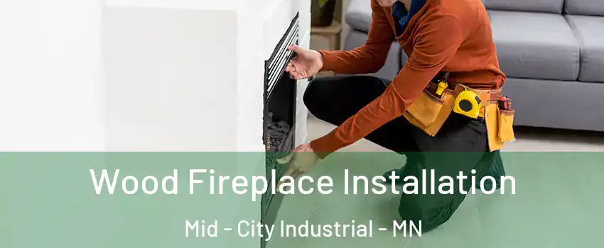 Wood Fireplace Installation Mid - City Industrial - MN