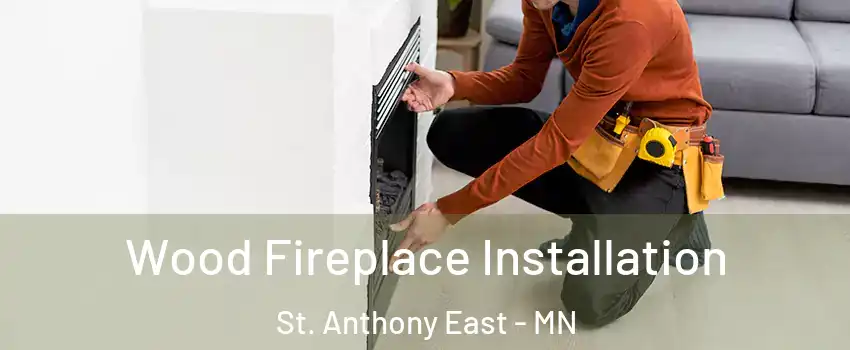 Wood Fireplace Installation St. Anthony East - MN