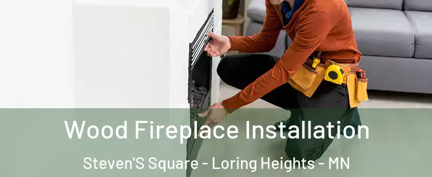 Wood Fireplace Installation Steven'S Square - Loring Heights - MN