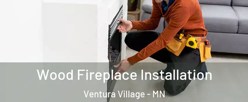 Wood Fireplace Installation Ventura Village - MN