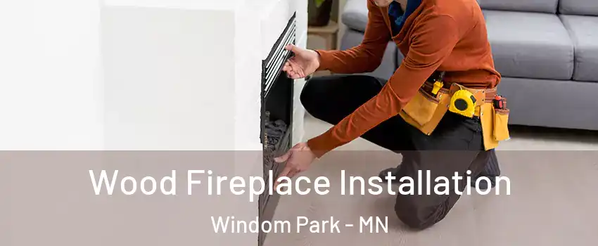 Wood Fireplace Installation Windom Park - MN