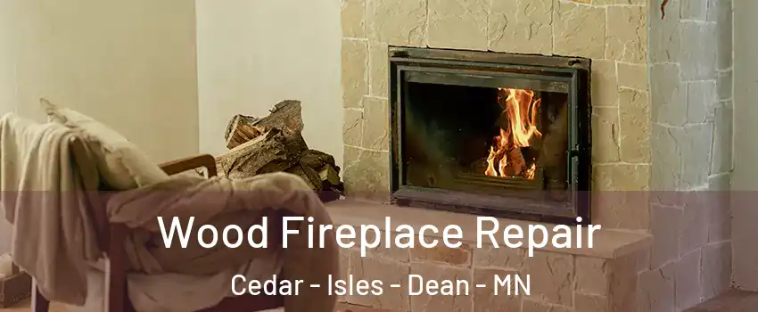 Wood Fireplace Repair Cedar - Isles - Dean - MN